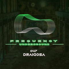 Frequency Underground | Episode 047 | DRaigosa [techno]