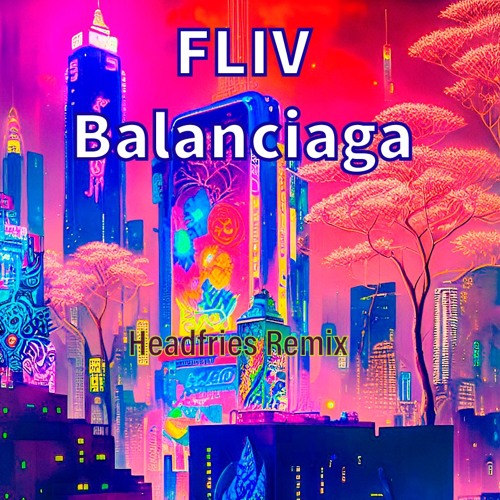 FILV - Balanciaga (Headfries Remix)