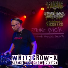 WHIT3CROW-X / STRIKE BACK SHOW #2 ON TOXIC SICKNESS / DECEMBER / 2024