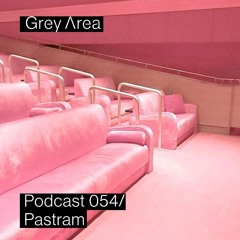 Grey Area : Podcast 054 - Pastram