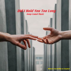 Did I Hold You Too Long
