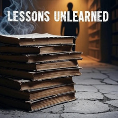 Lessons Unlearned