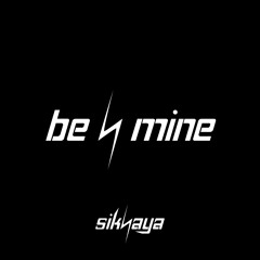 SIKHAYA - BE MINE EDIT