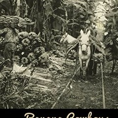 [View] PDF EBOOK EPUB KINDLE Banana Cowboys: The United Fruit Company and the Culture of Corporate C