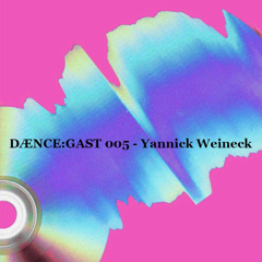 DÆNCE:GAST[005]-Yannick Weineck *live-set*