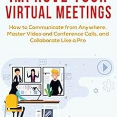 [READ] PDF EBOOK EPUB KINDLE Improve Your Virtual Meetings: How to Communicate from A