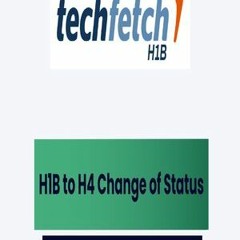 H1B to H4 Change of Status - Techfetch H1B