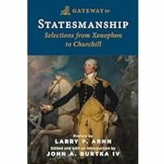 [Read Book] [Gateway to Statesmanship: Selections from Xenophon to Churchill] - John A. Burtka