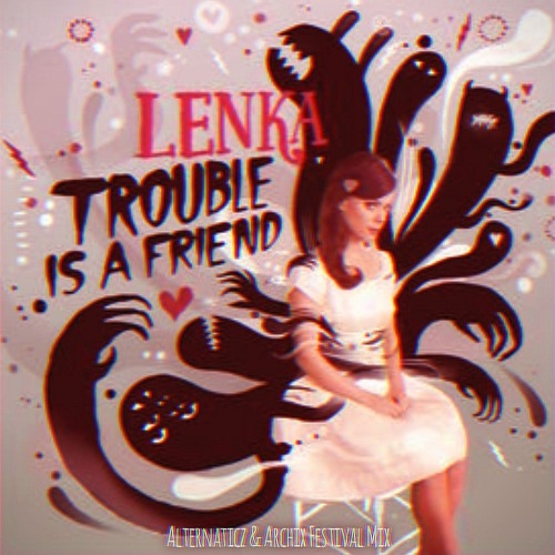 Lenka - Trouble Is A Friend (Alternaticz X Archix Festival Mix)
