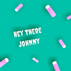 Hey There Johnny