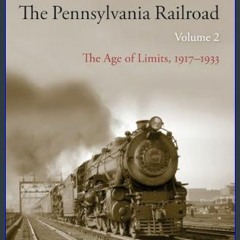 Read$$ 💖 The Pennsylvania Railroad: The Age of Limits, 1917–1933 (Railroads Past and Present)