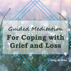 A Guided Meditation for Grief and Loss