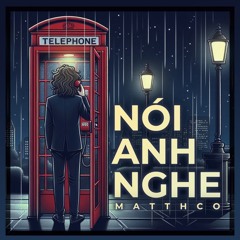 Nói Anh Nghe - Matthco
