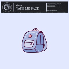 flwrz - Take Me Back