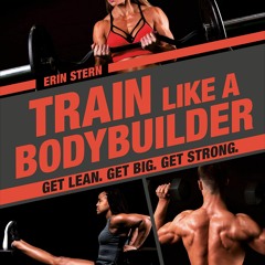 PDF READ Train Like a Bodybuilder: Get Lean. Get Big. Get Strong.