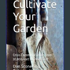 Read PDF 🌟 Cultivate Your Garden: Crisis Communications from 30,000 Feet to Three Feet Pdf Ebook