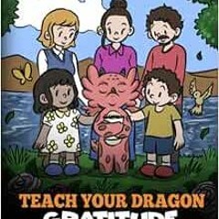 [VIEW] [EPUB KINDLE PDF EBOOK] Teach Your Dragon Gratitude: A Story About Being Grateful (My Dragon