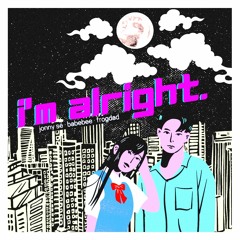 i'm alright. (feat. Jonny Sé, Babebee)