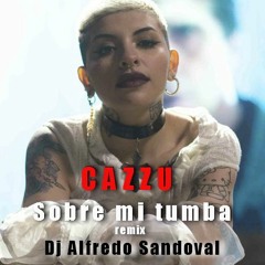 Cazzu - Sobre Mi Tumba - Remix. Dj Alfredo Sandoval