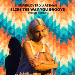 Superlover X Artemas - I Like The Way You Groove (Private Mashup)