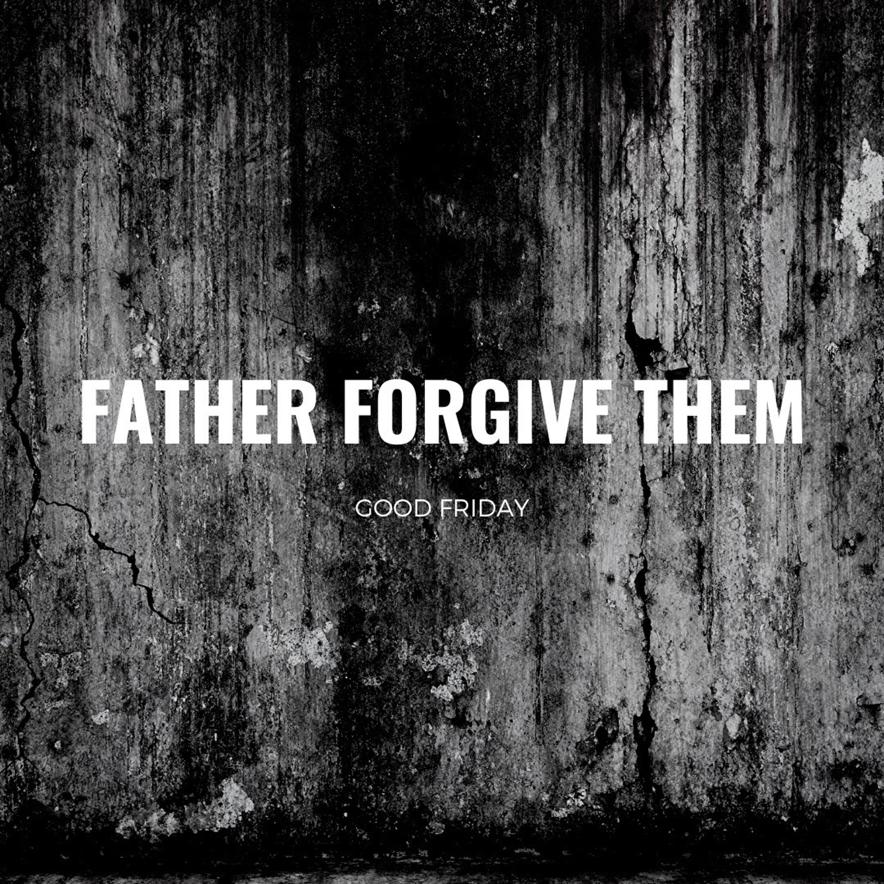 Father Forgive Them - Luke 23:26-49 episode artwork
