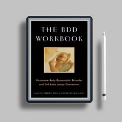 The BDD Workbook: Overcome Body Dysmorphic Disorder and End Body Image Obsessions. Free Reading