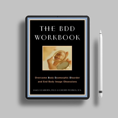 The BDD Workbook: Overcome Body Dysmorphic Disorder and End Body Image Obsessions. Free Reading
