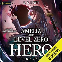 [(Pdf) Book Download] Amelia the Level Zero Hero: A LitRPG Adventure: Amelia, Book 1 By V.A. Le