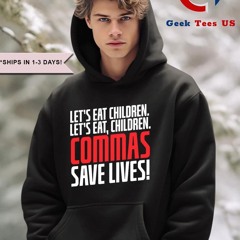 Let’s eat children commas saves lives shirt