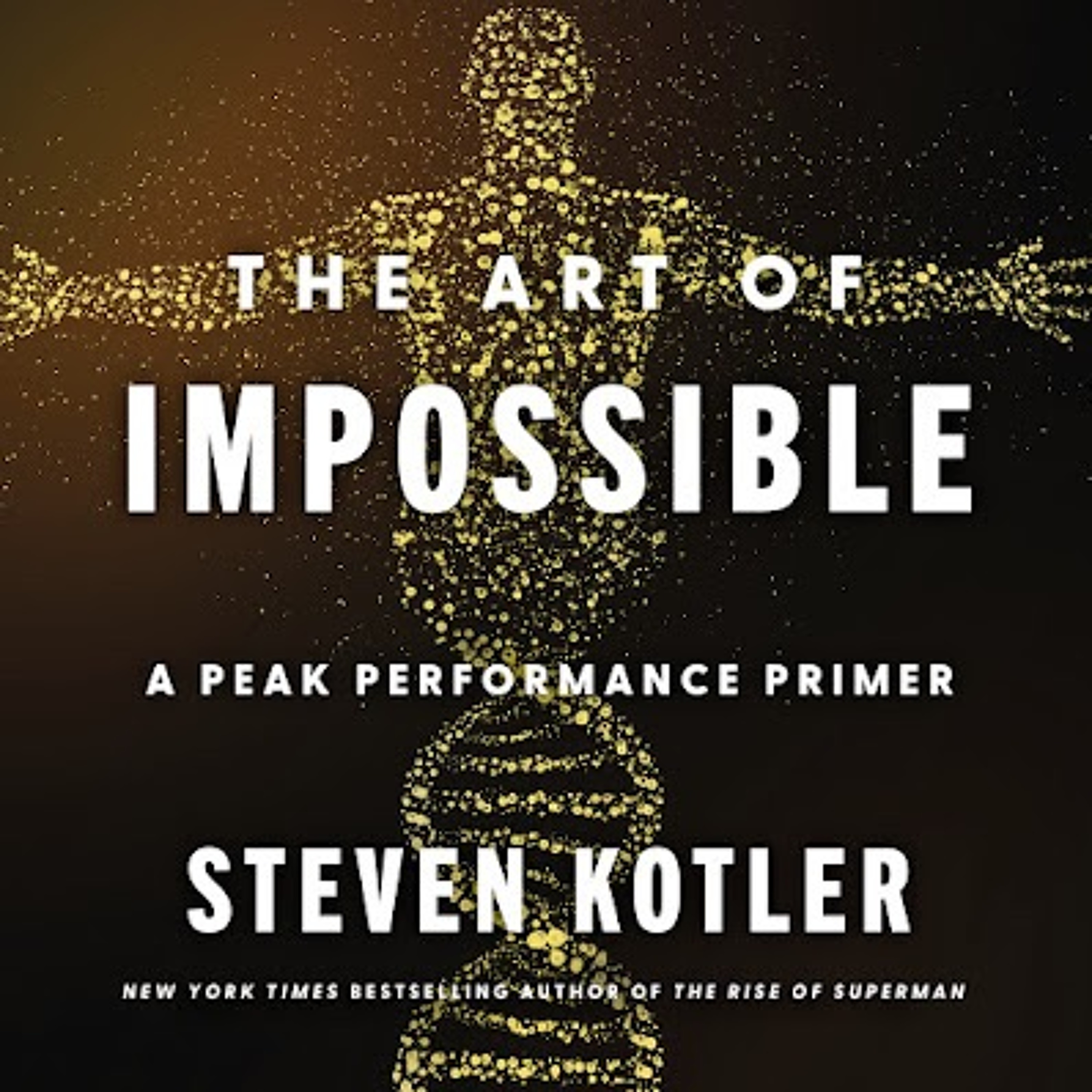 Episode 334 - Steven Kotler Author Of The Art Of Impossible