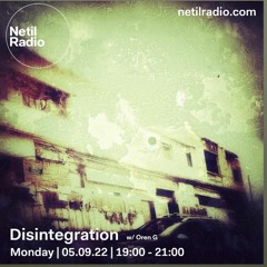 Disintegration 5/9/22 - live at Netil Radio