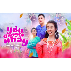 YÊU ĐỪNG CÓ NHÂY - HANA CẨM TIÊN ft. TVk