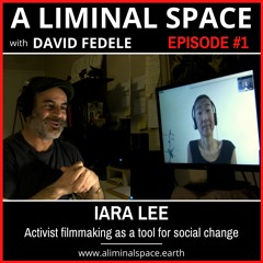 A LIMINAL SPACE: EP #1. Iara Lee - Activist filmmaking as a tool for social and political change