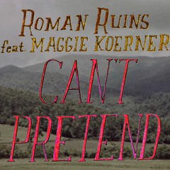 Roman Ruins - Can't Pretend (feat. Maggie Kroener)