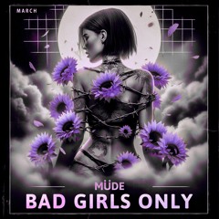 BAD GIRLS ONLY - MARCH