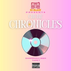 CHUNE CHRONICLES (Dancehall 2024) Tape 7