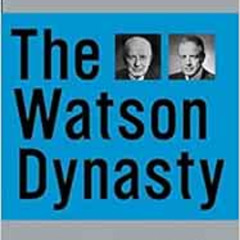 [DOWNLOAD] PDF 🗂️ The Watson Dynasty: The Fiery Reign and Troubled Legacy of IBM's F