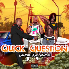 Emache, Amb Wayne -Quick Question (prod. @viperbeats_)