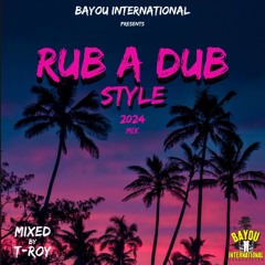 RUB A DUB STYLE (2024 REGGAE MIX) by DJ T-Roy @ Bayou International Sound