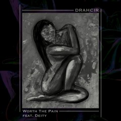 DRAHCIR - Worth The Pain (feat. Deity)