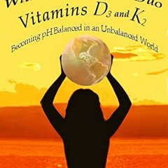 [GET] KINDLE ✓ Save Your Life with the Dynamic Duo – D3 and K2: Becoming pH Balanced
