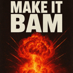 MAKE IT BAM