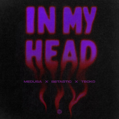 Medusa, BETASTIC & Tecko - In My Head