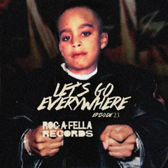 Let’s Go Everywhere...the mixshow! #23. “Roc-A-Fella Y’all”