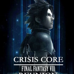 Access EPUB 📝 Crisis Core Final Fantasy VII REUNION Complete Guide: (UPDATE 2022) by