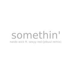 Nardo Wick - Somethin' (feat. Sexyy Red) - (Jebuul Remix)