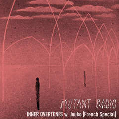 Mutant Radio - Inner Overtones w/ Jouko [French Special] [23.04.2023]