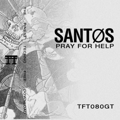 FREE DOWNLOAD: SANTØS - Pray For Help [TFT080GT]