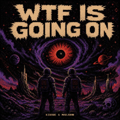 KIQORE X MADJOHN - WTF IS GOING ON