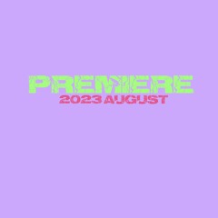 PREMIERE / 2023 August